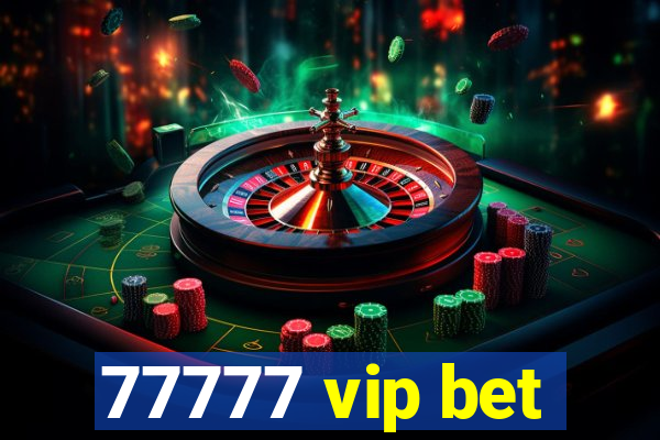 77777 vip bet